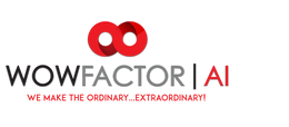  WOW FACTOR AI We Make the Ordinary...Extraordinary!