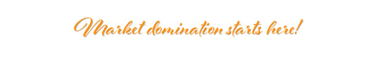 Orange text 'Market domination starts here!' on a white background